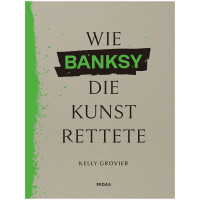 Wie Banksy die Kunst rettete | Kelly Grovier | Midas Verlag 2024