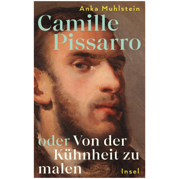 Insel Verlag Camille Pissarro oder Von der Kühnheit zu malen